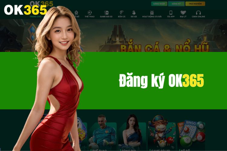 Hướng dẫn các bước thực hiện đăng ký OK365 chi tiết